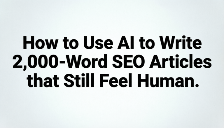 How to Use AI to Write 2,000-Word SEO Articles that Still Feel Human