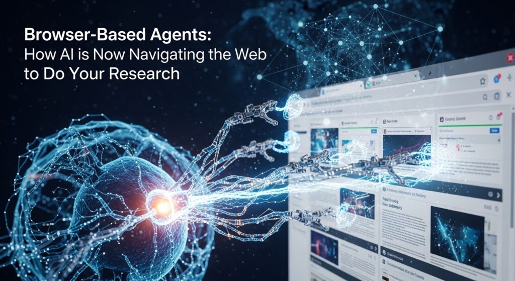 Browser-Based Agents: How AI is Now Navigating the Web to Do Your Research