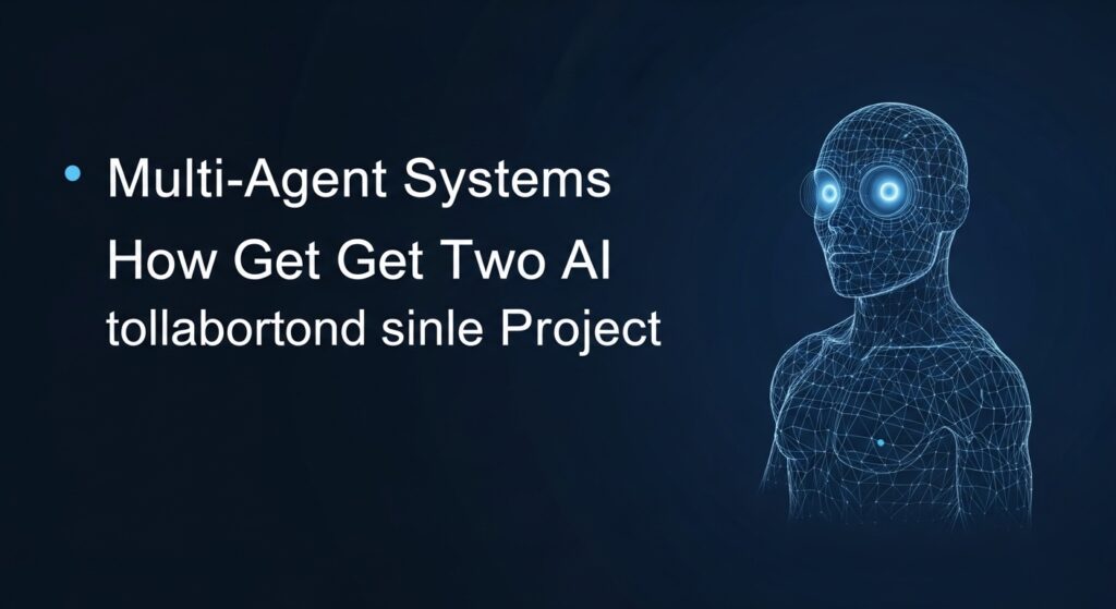 Multi-Agent Systems: How to Get Two AIs to Collaborate on a Single Project
